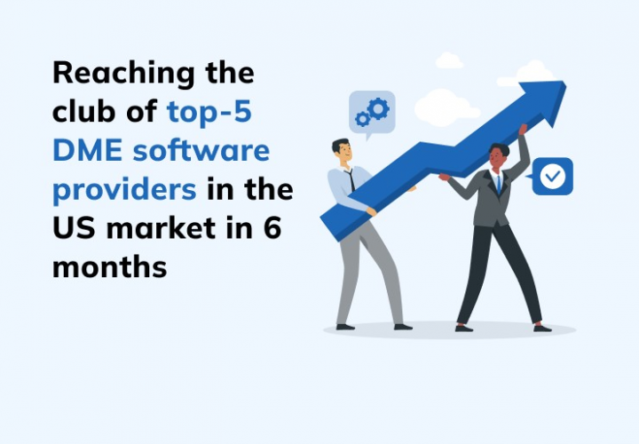 Reaching the club of top-5 DME software providers in the US market in 6 months screenshot 1