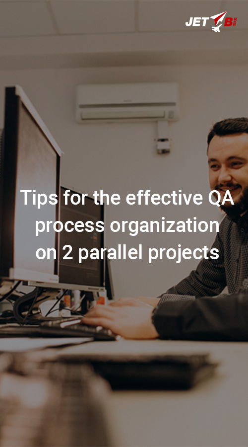 Tips for the effective QA process organization on 2 parallel projects screenshot 1