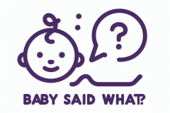 Baby Said What? 