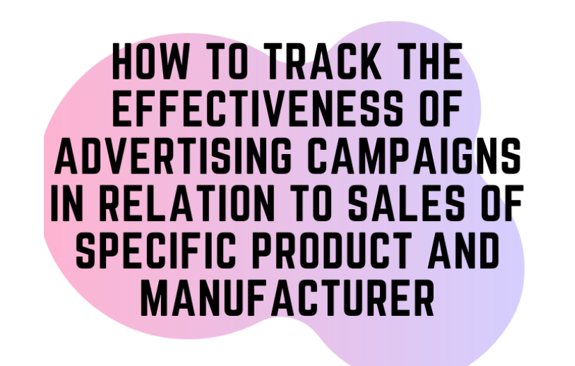 How To Track The Effectiveness Of Advertising Campaigns In Relation To Sales Of Specific Product And Manufacturer screenshot 1