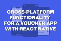 Evouchers - Cross-Platform Functionality for a Voucher App with React Native