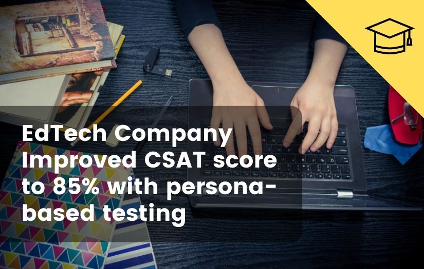 EdTech Company Improved CSAT score to 85% with persona-based testing screenshot 1