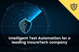 Intelligent Test Automation for a leading InsureTech company