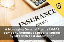 A Managing General Agents (MGA) company increases Speed to Market by 50% with Test Automation