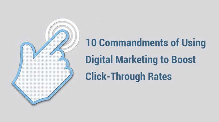 10 Commandments of Using Digital Marketing to Boost CTRs
