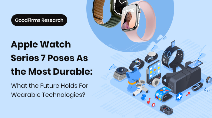 Apple Watch Series 7 Poses As the Most Durable: What the Future