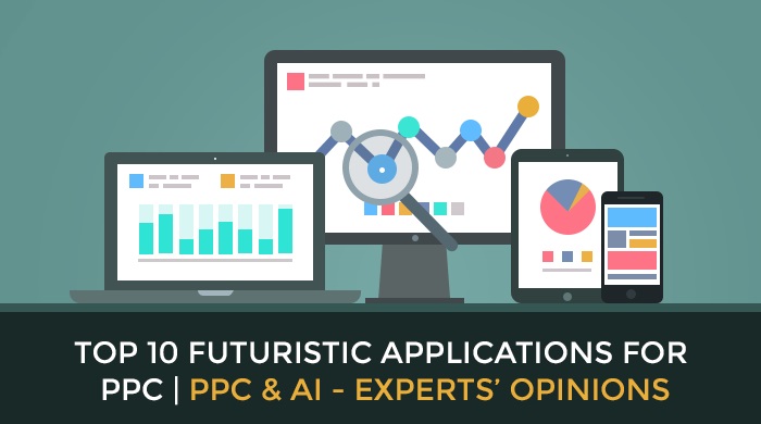 Top 10 Futuristic Applications for PPC | PPC & AI - Experts’ Opinions