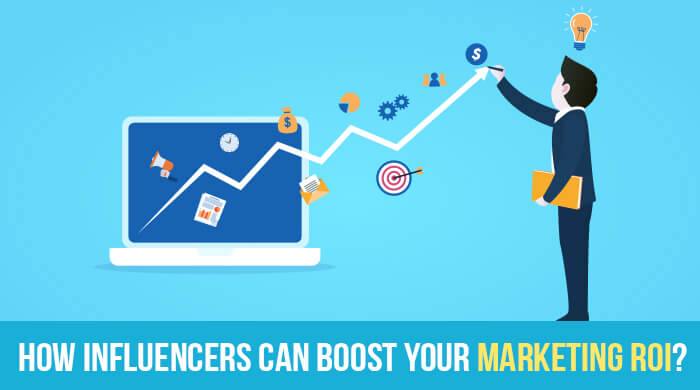 How Can Influencers Boost Your Marketing ROI?