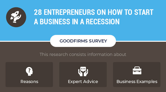 28 Entrepreneurs On How To Start A Business In A Recession
