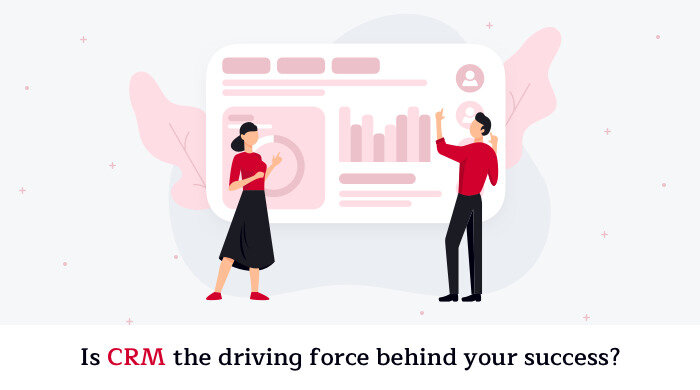 Is CRM the Driving Force Behind Your Success?