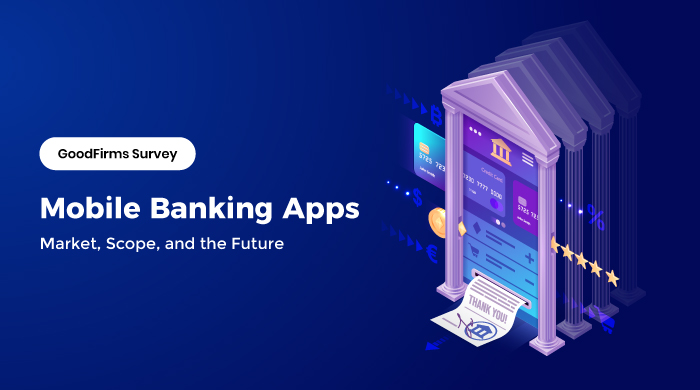 Mobile Banking Apps - Market, Scope, and the Future