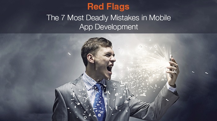 Red Flags: The 7 Most Deadly Mistakes in Mobile App Development