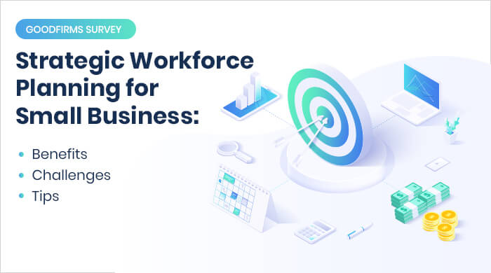 Strategic Workforce Planning for Small Business: Benefits, Challenges, and Tips