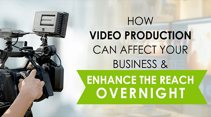 How Video Production Can Affect Your Business & Enhance the Reach Overnight