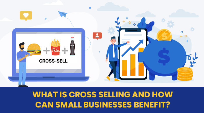 What Is Cross-Selling And How Can Small Businesses Benefit?