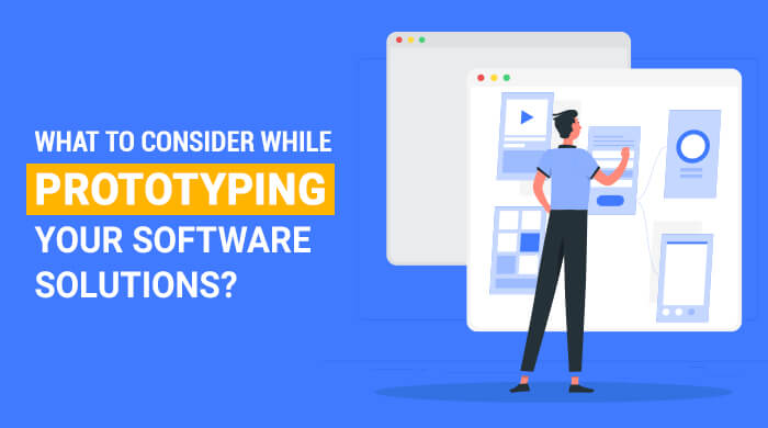 What to Consider While Prototyping Your Software Solutions?