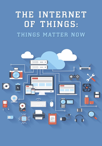 The Internet of Things : Things Matter Now
