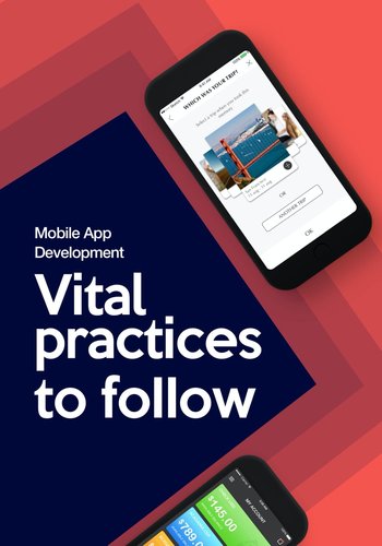 Mobile App Development: Vital practices to follow