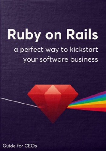 Ruby on Rails - A Perfect Way To Kickstart Your Software Business