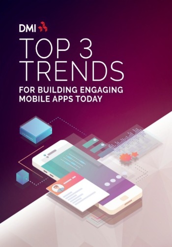 Top 3 Trends For Building Engaging Mobile Apps Today