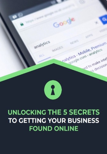 Unlocking The 5 Secrets To Getting Your Business Found Online