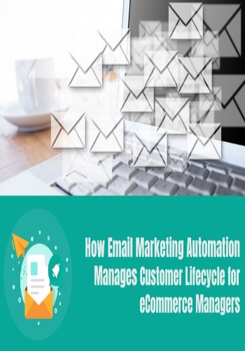 How Email Marketing Automation Manages Customer Lifecycle for eCommerce Managers