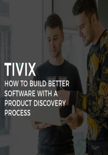 How To Build Better Software With A Product Discovery Process