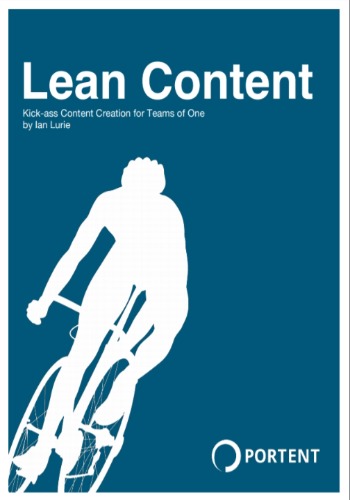 Lean Content: Kick-ass Content Creation for Teams of One
