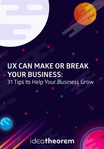 UX Can Make Or Break Your Business: 31 Tips to Help Your Business Grow