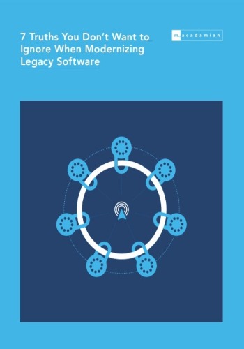 7 Truths You Don’t Want to Ignore When Modernizing Legacy Software