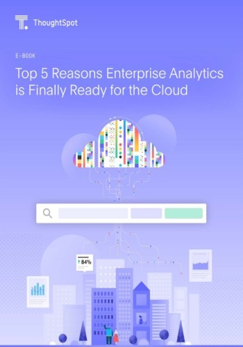 Top 5 Reasons Enterprise Analytics is Finally Ready for the Cloud