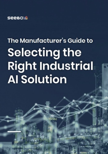 The Manufacturer’s Guide to Selecting the Right Industrial AI Solution