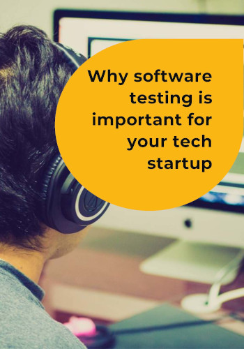 Why software testing is important for your tech startup