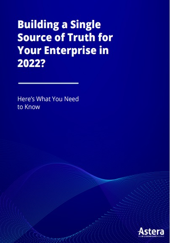Building a Single  Source of Truth for  Your Enterprise in 2022