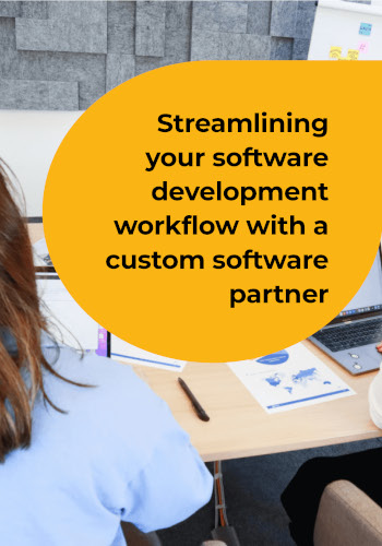 Streamlining your software development workflow with a custom software partner