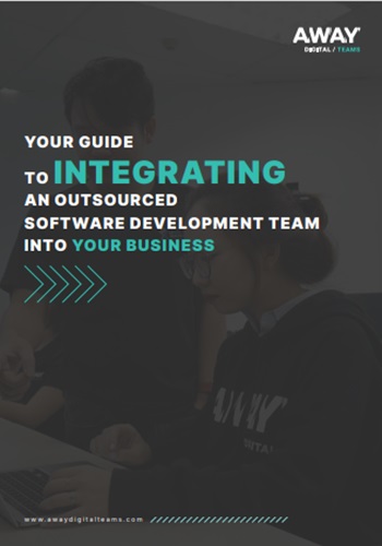 YOUR GUIDE TO INTEGRATING AN OUTSOURCED SOFTWARE DEVELOPMENT TEAM INTO YOUR BUSINESS