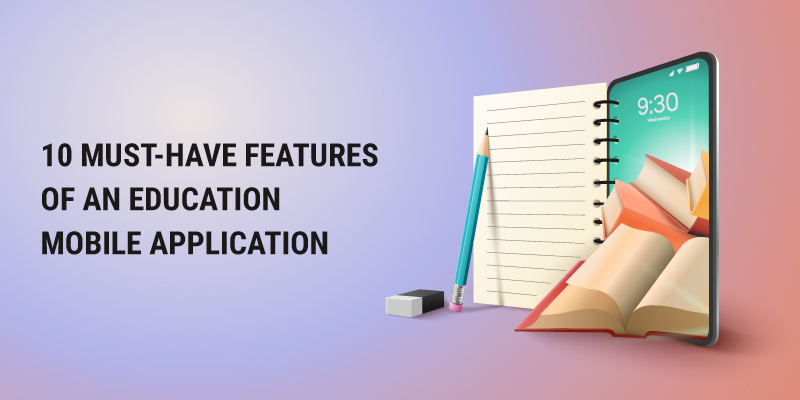 10 Must-Have Features of an Education Mobile Application