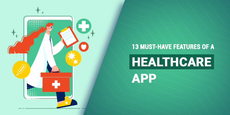 13 Must-Have Features of a Healthcare App