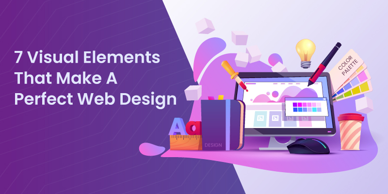 7 Visual Elements That Make A Perfect Web Design