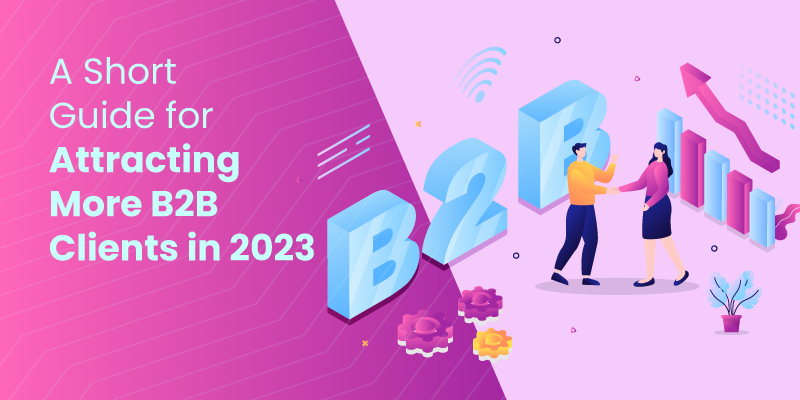 How to Attract B2B Clients in 2023: A Goodtal Guide