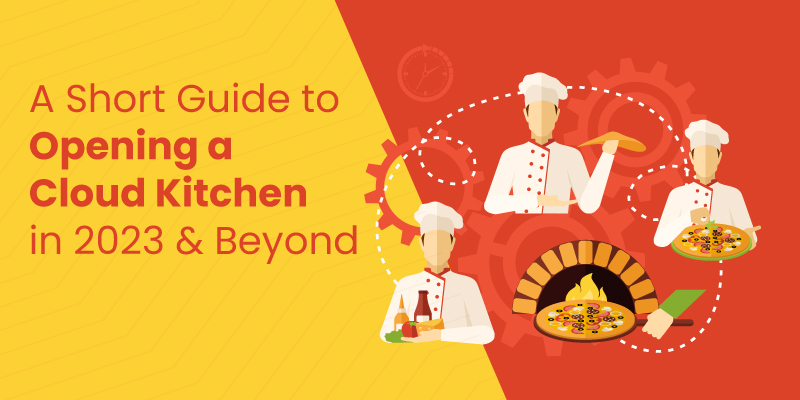 A Short Guide to Opening a Cloud Kitchen in 2023 and Beyond
