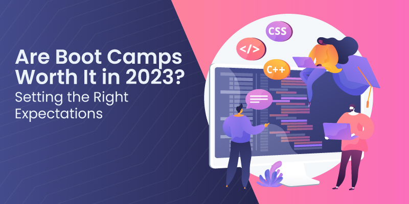 Are Boot Camps Worth It in 2023? Setting the Right Expectations