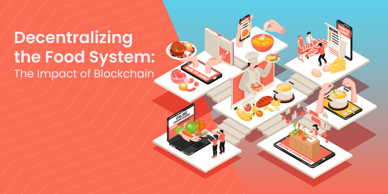 Decentralizing the Food System: The Impact of Blockchain