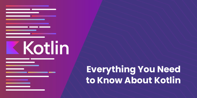 Everything You Need to Know About Kotlin