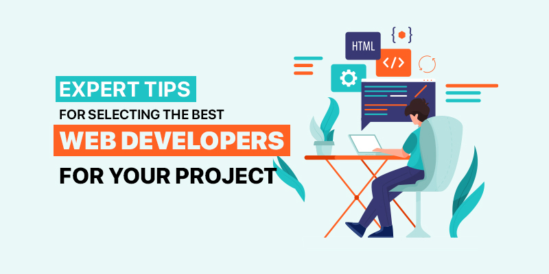 Expert Tips for Selecting the Best Web Developers for Your Project
