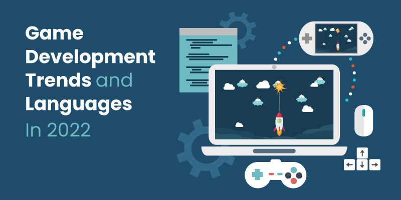 Game Development Trends and Languages in 2022
