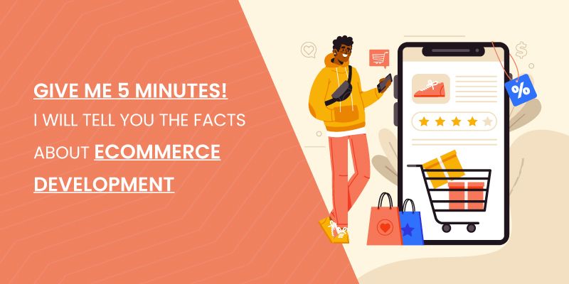 Give me 5 minutes! I Will Tell You All the Facts About eCommerce Development