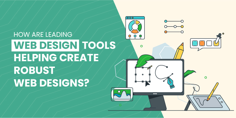 How Are Leading Web Design Tools Helping Create Robust Web Designs?