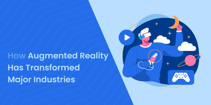 How Augmented Reality Has Transformed Major Industries