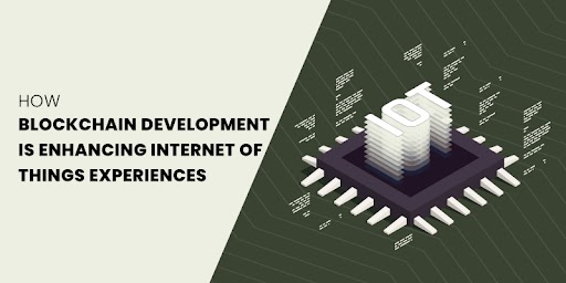 How Blockchain Development Is Enhancing Internet of Things Experiences